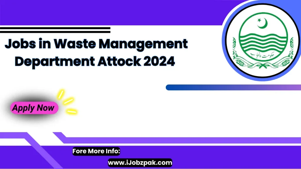 Jobs in Waste Management Department Attock 2024 Apply Now 