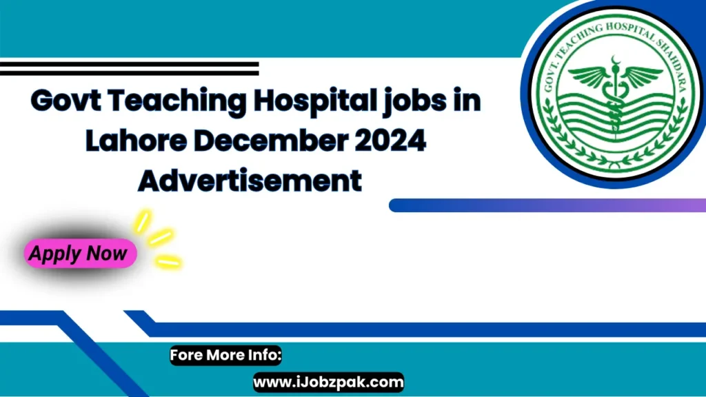 Govt Teaching Hospital jobs in Lahore December 2024 Advertisement Apply Now 