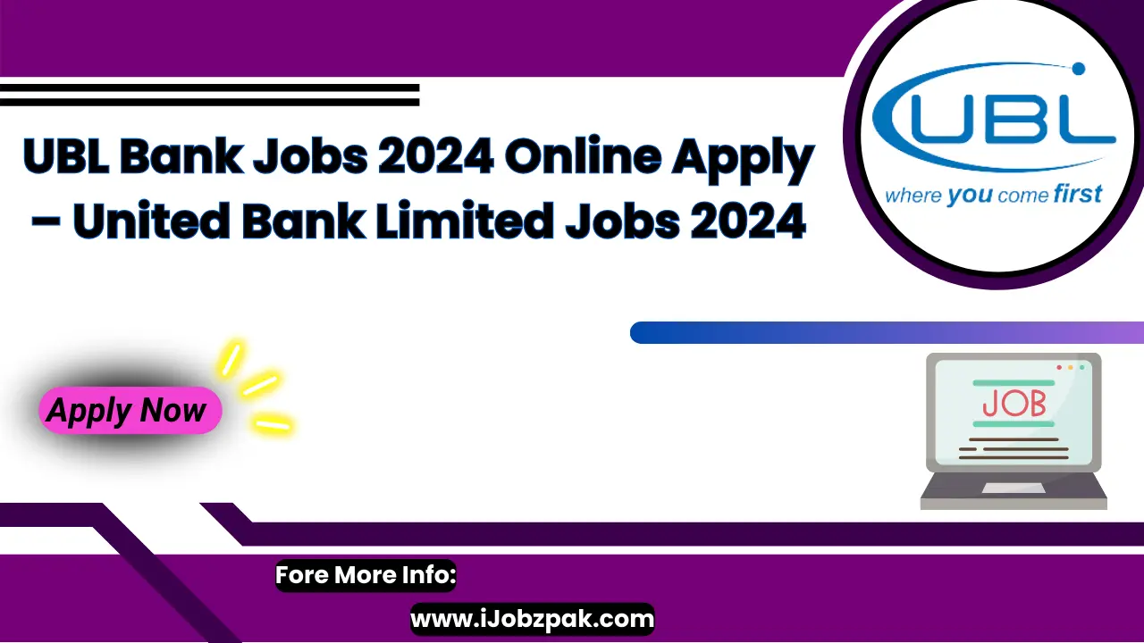 UBL Bank Jobs 2024 Online Apply – United Bank Limited Jobs 2024