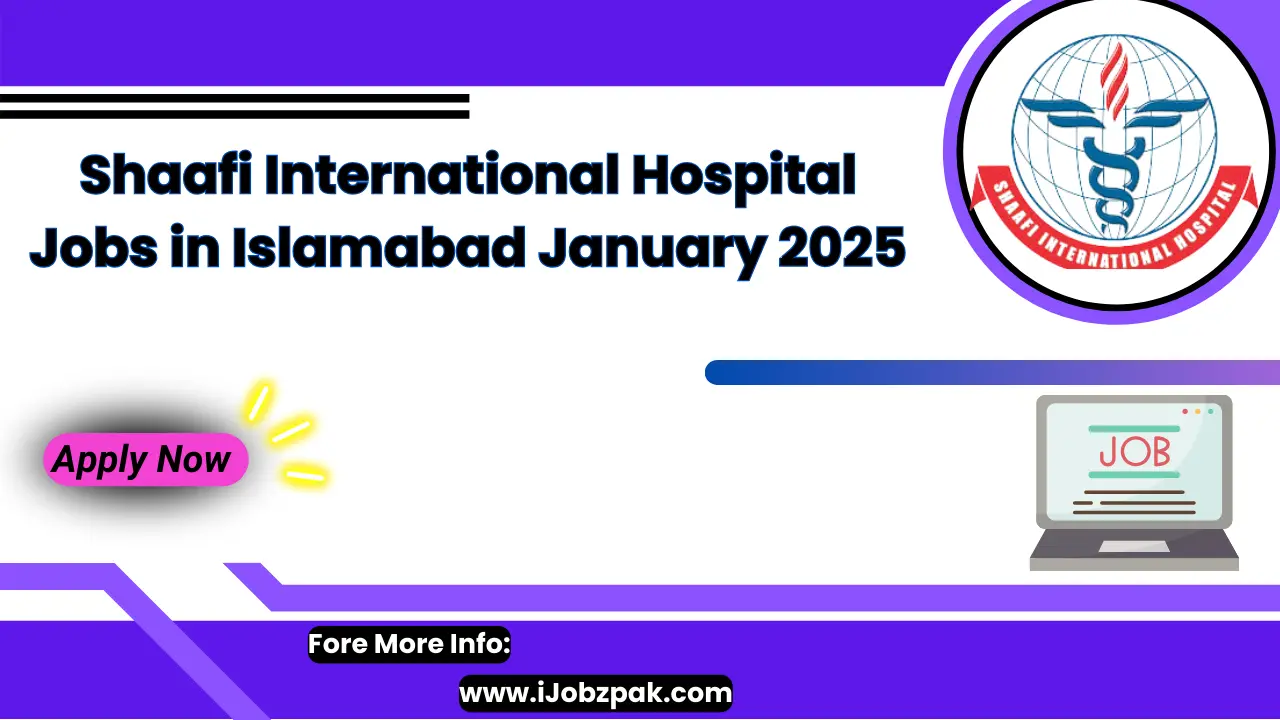 Shaafi International Hospital Jobs in Islamabad January 2025 Apply Now