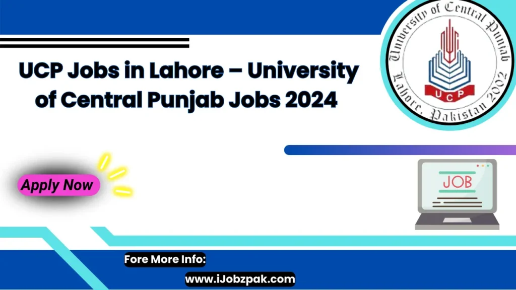 UCP Jobs in Lahore – University of Central Punjab Jobs 2024 Apply Now  